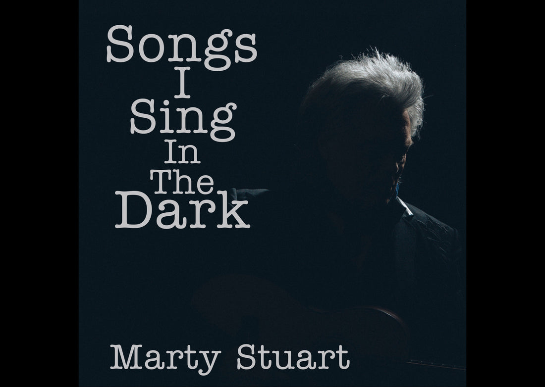 NEW MUSIC: MARTY STUART ANNOUNCES SONGS I SING IN THE DARK AND RELEASES "READY FOR THE TIMES TO GET BETTER"
